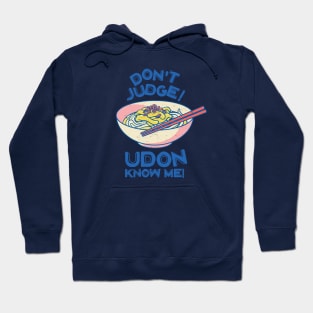 Don't Judge! Udon Know Me! Asian Food Lover, Japanese Cuisine Hoodie